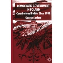 Democratic&#x20;Government&#x20;in&#x20;Poland&#x3A;&#x20;Politics&#x20;Since&#x20;1989