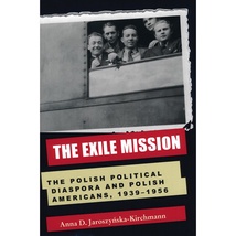 Exile&#x20;Mission&#x3A;&#x20;The&#x20;Polish&#x20;Political&#x20;Diaspora,&#x20;1939-1956