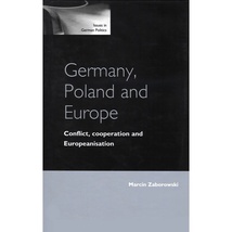 Germany,&#x20;Poland&#x20;&amp;&#x20;Europe&#x3A;&#x20;Conflict,&#x20;Cooperation&#x20;-&#x20;Zaborowski