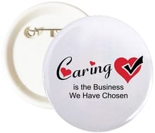 Caring Is The Business We Have Chosen Buttons