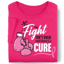 The Fight Isn't Over Until There's A Cure Awareness T-Shirt
