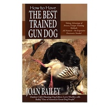 How to Have the Best Trained Gun Dog by Joan Bailey