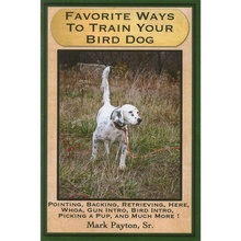 Favorite Ways to Train your Bird Dog by Mark Payton, Sr.