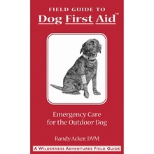 Field Guide to Dog First Aid by Randy Acker, DVM