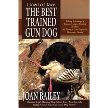 How to Have the Best Trained Gun Dog by Joan Bailey
