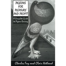 Pigeons for Pleasure and Profit, A Complete Guide to Pigeon Raising