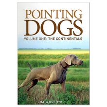 Pointing Dogs, Volume 1: The Continentals by Craig Koshyk