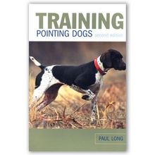Training Pointing Dogs, 2nd Edition by Paul Long