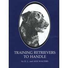 Training Retrievers to Handle by D.L. and Ann Walters