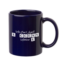 We Can't Spell Success Without You 11 oz. Mug