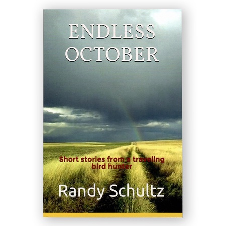 Endless October, Short Stories from a Traveling Bird Hunter by Randy Schultz