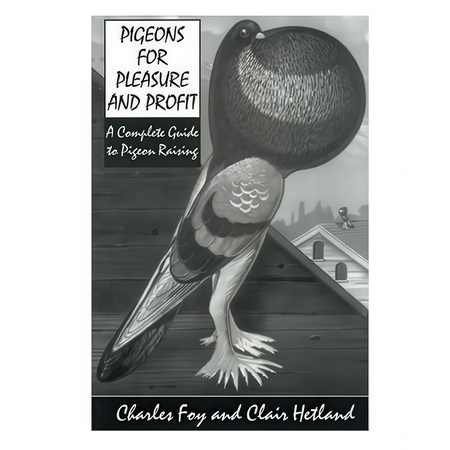 Pigeons for Pleasure and Profit, A Complete Guide to Pigeon Raising