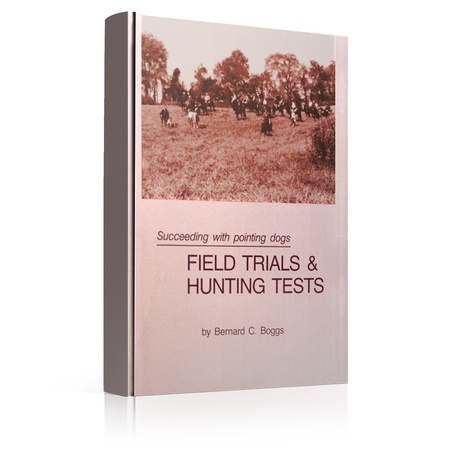Succeeding with Pointing Dogs  Field Trials & Hunt Tests by Bernard C. Boggs